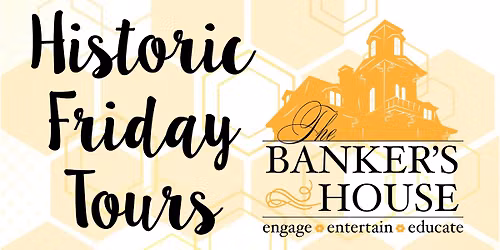 Historic Friday Tours @ The Banker's House