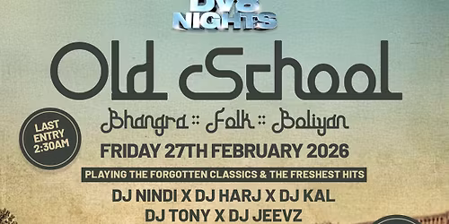 DV8 PRESENTS OLD SCHOOL. FOLK, BHANGRA, BOLIYAN FRI 27TH FEB 2026