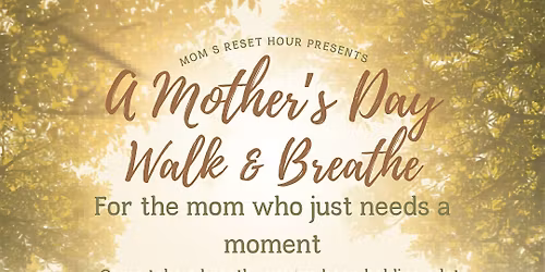 Mother\u2019s Day Walk & Breathe  | Mom\u2019s Reset Hour