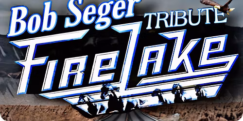 Firelake: Bob Seger Tribute in the Upper Lounge!