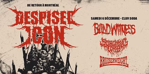 COMPLET \/ SOLD OUT Despised Icon + Blind Witness + Scorching Tomb + Bruiserweight | Montr\u00e9al