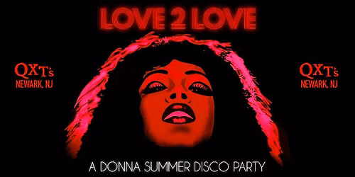 LOVE 2 LOVE [A DONNA SUMMER DISCO PARTY] COMES TO QXT's NJ
