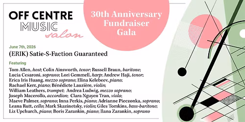 (Erik) Satie-S-Faction Guaranteed - 30th Anniversary Fundraiser Gala