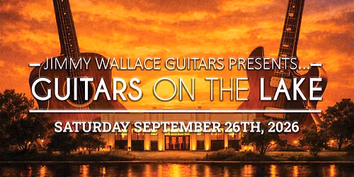 Jimmy Wallace Guitars Presents... Guitars On The Lake