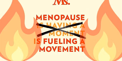 Pubic Feminism Series - Menopause Feminism: A "We Don\u2019t Care\u201d Event