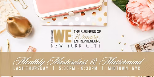 The Business of WE Monthly Masterclass & Mastermind NYC