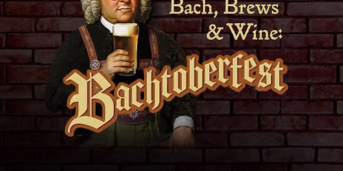 Bach, Brews, & Wine: Bachtoberfest