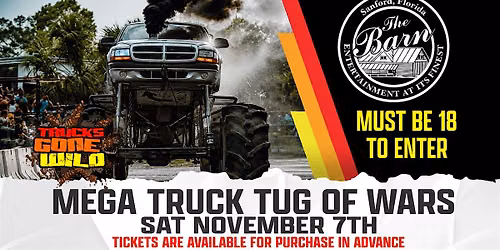 Trucks Gone Wild Mega Truck Tug Of Wars at The Barn in Sanford 18+