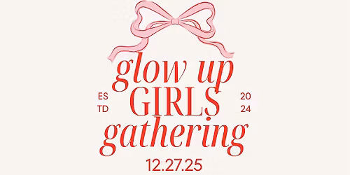 Glow Up Girls Gathering 2025