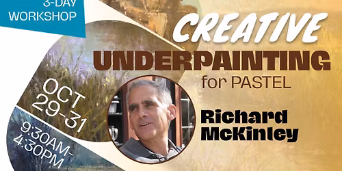 *NEW 3-Day Richard McKinley Workshop* Creative Underpainting for Pastel