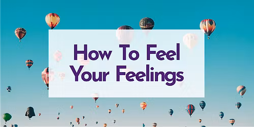 How To Feel Your Feelings: Creating Safety