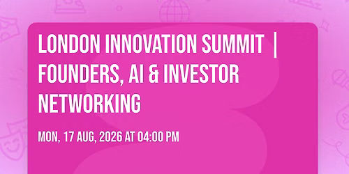 London Innovation Summit | Founders, AI & Investor Networking