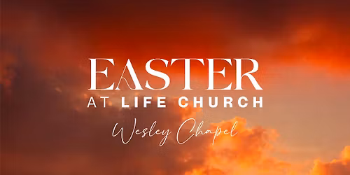 EASTER at Life Church - Wesley Chapel