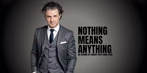 NOTHING MEANS ANYTHING: An Evening of Comedy With Chris Ryan