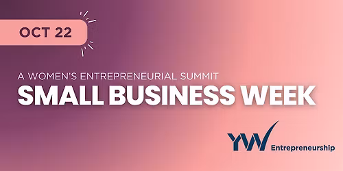 Small Business Week: A Women\u2019s Entrepreneurial Summit