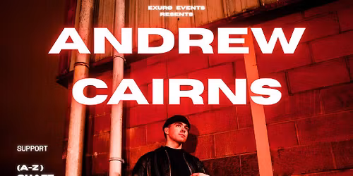 EXUR\u00d8 presents: ANDREW CAIRNS + support