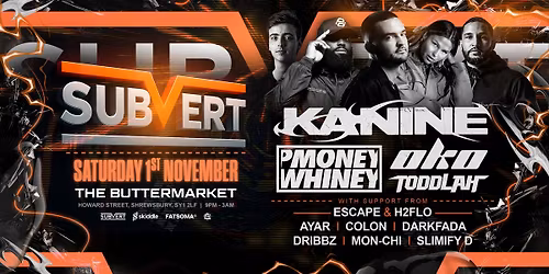 Subvert Presents Kanine, P Money x Whiney, OKO & More