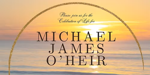 Celebration of Life - Michael James O'Heir
