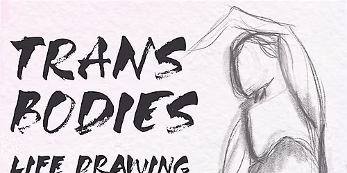 Trans Bodies Life Drawing Session