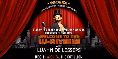 Countess Luann: The Lu-niverse Show \u00b7 December 11 \u00b7 The Cotillion \u00b7 Wichita, KS