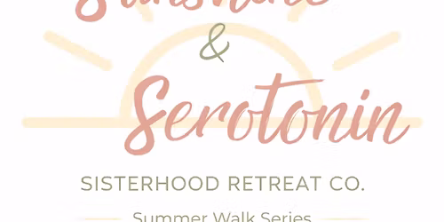 \u2600\ufe0f SUNSHINE & SEROTONIN \u2600\ufe0f A Hot Girl Walk Series hosted by The Sisterhood Retreat Co. \ud83d\udc9b