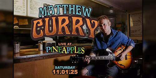 Matthew Curry LIVE at Pineapples