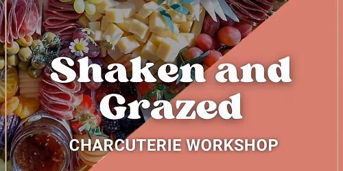 Shaken & Grazed: A Charcuterie Workshop