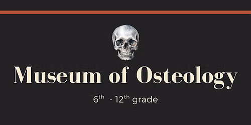 Museum of Osteology [Grades 6-12 only]