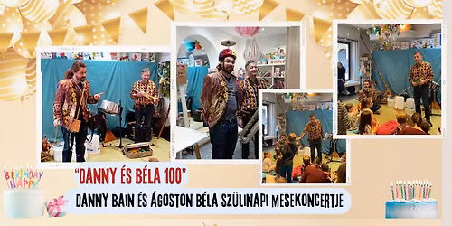 \ud83c\udf82 Danny \u00e9s B\u00e9la 100 \ud83c\udf82 \/\/ Danny Bain \u00e9s \u00c1goston B\u00e9la sz\u00fclet\u00e9snapi mesekoncertje