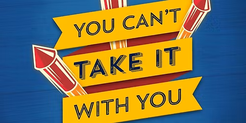 You Can\u2019t Take It With You