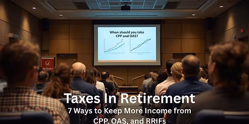Taxes in Retirement:7 Ways to Keep More Income from CPP, OAS, and RRIFs