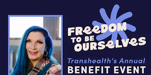 Freedom to be Ourselves: Transhealth\u2019s Annual Benefit with Mercury Stardust!