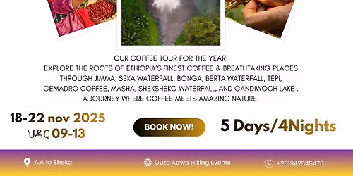 \u1309\u12de \u12c8\u12f0 \u1238\u12ab \u12de\u1295 - \u12a8 \u1205\u12f3\u122d 09-13 \u12f5\u1228\u1235 \/ coffee tour to Sheka zone - 18-22 Nov 2025