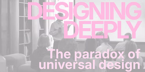 Designing Deeply \u2013 The paradox of universal design
