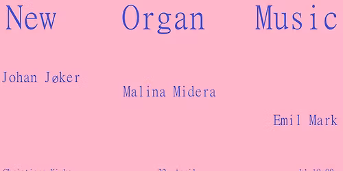 New Organ Music with Johan J\u00f8ker, Malina Midera & Emil Mark