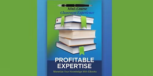 Profitable Expertise LIVE: Monetize Your Knowledge with eBooks | In-Person
