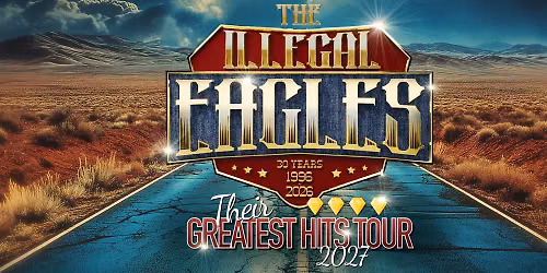 THE ILLEGAL EAGLES - THEIR GREATEST HITS TOUR 2027