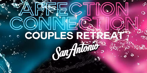 SAN ANTONIO EDITION: Affection Connection Couples Retreat Weekend 