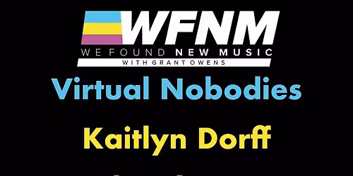 Virtual Nobodies,  Kaitlyn Dorff,  The Shouts,  Colaine,  Wilson Good