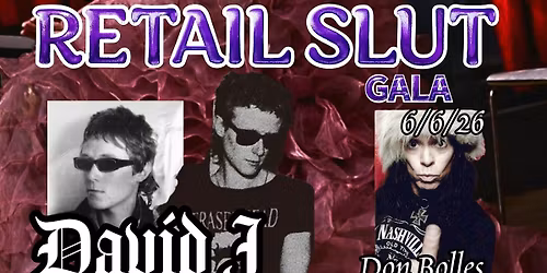 RETAIL SLUT GALA with DAVID J