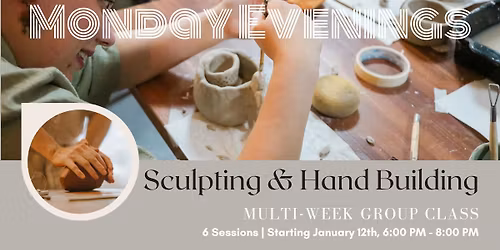 GROUP CLASS: Monday Evening Sculpting & Hand Building