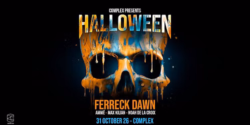 Complex Halloween with Ferreck Dawn \/ Amm\u00e9 \/ Max Kilian \/ Noah de la Croix