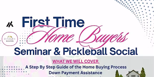 FIRST TIME HOME BUYERS SEMINAR & PICKLEBALL GAME