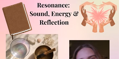 Resonance: Sound, Energy & Reflection w\/Faith