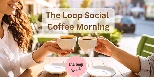 The Loop Social Meet & Mingle coffee morning  for women 50+