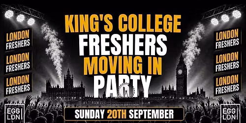KING'S COLLEGE FRESHERS MOVING IN PARTY 2026 \ud83c\udfe0\ud83d\udd25 - Sunday 20th September At EGG LDN [LIMITED SECOND RELEASE TICKETS]