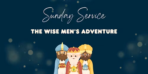 Sunday Service: The wise men's adventure