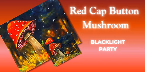 Red Cap Button Mushroom BLACKLIGHT PARTY!