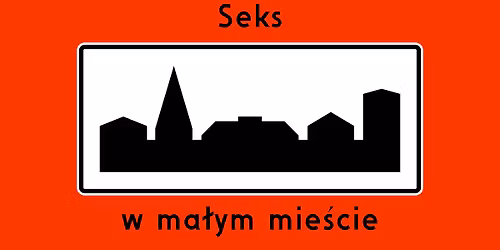 Seks w ma\u0142ym mie\u015bcie \u2013 spektakl improwizowany | [20.03]