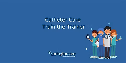 Catheter Care Train the Trainer